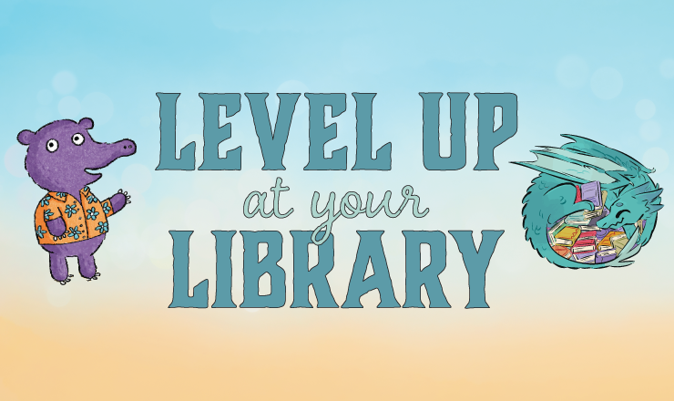 Level Up at Your Library is above a book with images of a purple creature in a Hawaiian shirt and a teal dragon curled around a hoard of books.